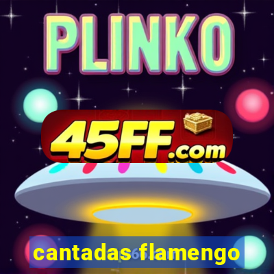 cantadas flamengo